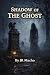 The Shadow of the Ghost : A...