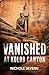 Vanished At Kolob Canyon: A second chance mystery romance for fans of small town secrets, missing cases and forced proximity sparks! New in 2026! (Red Rock Murders Book 6)
