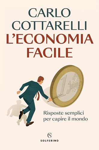 L’economia facile: Risposte semplici per capire il mondo (Italian Edition)