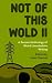 Not Of This Wold II: A Seco...
