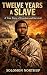 Twelve Years a Slave A True...