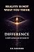 Difference: Reality Is Not ...