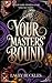 Your Masters' Bound: A Why-Choose Masked Men Romance (Your Dark Desires)