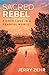 Sacred Rebel: Fierce Love i...