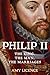 Philip II: The King, the Ma...