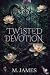 Twisted Devotion by M.  James