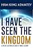 I HAVE SEEN THE KINGDOM
