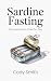 Sardine Fasting: Fat Loss f...