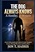 THE DOG ALWAYS KNOWS  by Jon T.  Harris