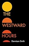 The Westward Hours by Dennison Smith