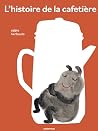 L’histoire de la cafetière by Anne Herbauts