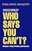WHO SAYS YOU CAN'T: BREAK F...