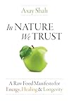 In Nature We Trust: A Raw Food Manifesto for Energy, Healing & Longevity