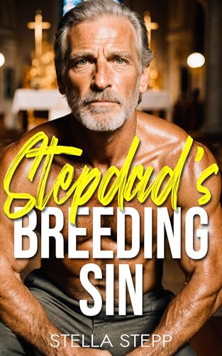 Stepdad’s Breeding Sin: A Spicy Age Gap Stepfather And Daughter Romance With Lactation, Milking, Breeding, and Pregnancy (Possessive Stepdad Book 4)