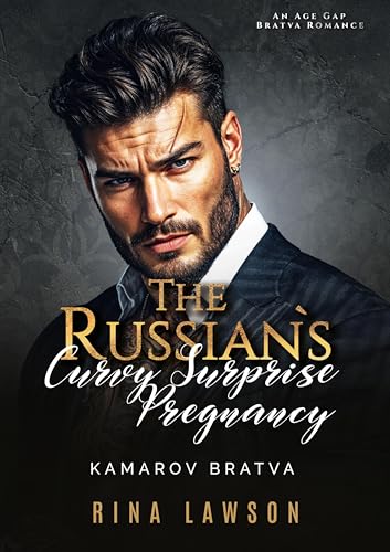 The Russian’s Curvy Surprise Pregnancy: An Age Gap Bratva Romance (Kamarov Bratva Book 11)