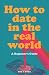 How to Date in the Real Wor...