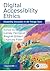 Digital Accessibility Ethics by Lainey Feingold