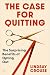 The Case for Quitting by Lindsay  Crouse