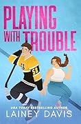 Playing with Trouble: A Brother's Best Friend Romance