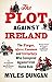 The Plot Against Ireland by Myles Dungan