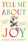 Tell Me About Joy by Kara Kavensky Tell Me About Joy by Kara Kavensky
