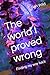The world I proved wrong by Ben Wild