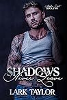 Shadows Never Leave by Lark Taylor