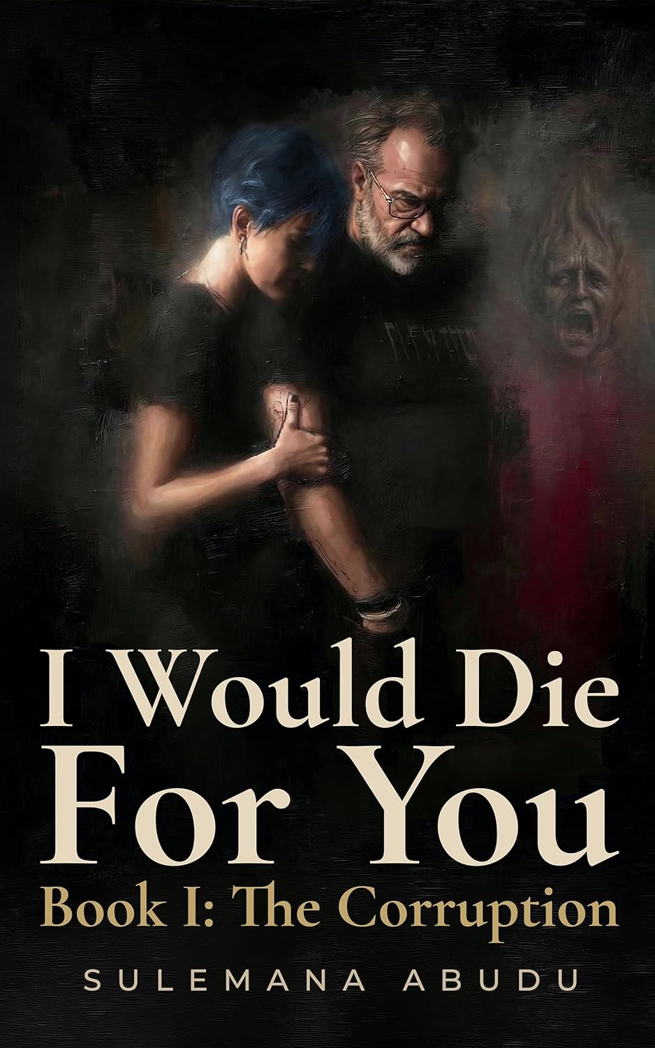 I Would Die for You - Book I: The Corruption