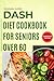 DASH Diet Cookbook for Seni...