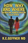 How, Why and Where Do Men and Women Cheat On Each Other (The Foundation of Healthy Relationships)