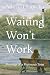 Waiting Won't Work: Musings of a Mutinous Teen (Poetry by Athena Evangelia)