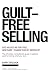 GUILT-FREE SELLING by Barry Spilchuk