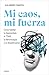 Mi caos, mi fuerza: Cómo ha...