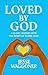 Loved By God : A 31-Day Journey into the Heart of Divine Love
