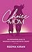 Choice Mom: An Empowering Guide to Becoming a Single Mother by Choice