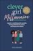 Clever Girl Millionaire: A Guide to Redefining What’s Possible, Turning Ambitions into Actions, and Dreams into Millions