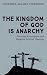 The Kingdom of God is Anarchy: Christian Nonviolence and Negative Political Theology