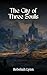 The City of Three Souls: A ...