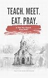 TEACH. MEET. EAT. PRAY: Is this The Church Jesus Built?