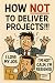 How NOT!!! To Deliver Projects