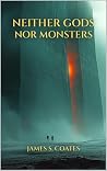 Neither Gods Nor Monsters