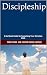 Discipleship: A Six Week Gu...