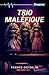 TRIO MALEFIQUE