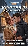 Book cover for Le Chocolatier, le Loup et la Praline Glacée: Un cozy mystery paranormal à Durbuy, la plus petite ville du monde, dans les Ardennes belges (Sucre & Sortilèges t. 2) (French Edition)