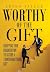 Worthy of the Gift by Bryan Taylor