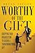 Worthy of the Gift: Equippi...