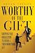 Worthy of the Gift by Bryan Taylor