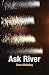 Ask River by Sara McAulay Ask River by Sara McAulay
