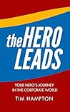 The Hero Leads: Your Hero's Journey in the Corporate World