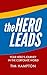 The Hero Leads by Tim Hampton The Hero Leads by Tim Hampton